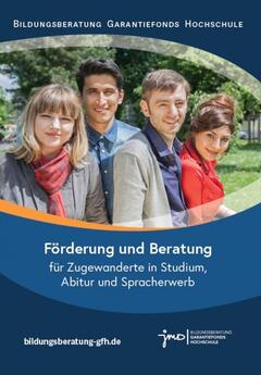 Broschüre „Förderung und Beratung für Zugewanderte in Studium, Abitur und Spracherwerb“ (5. aktualisierte Auflage 2019, 156 Seiten)